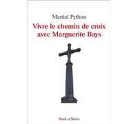 Vivre le chemin de croix avec Marguerite Bays Martial Python (Auteur)