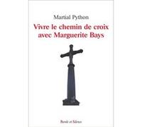 Vivre le chemin de croix avec Marguerite Bays Martial Python (Auteur)