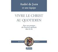 Vivre le Christ au quotidien Pour une pratique des exercices - André De Jaer - Fidelite Eds - broché - Guide