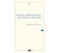 Vivre Le Combat Spirituel Avec Evagre Le Pontique