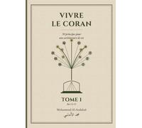 Vivre le Coran: 30 principes pour une architecture de vie - Tome 1