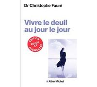 VIVRE LE DEUIL AU JOUR LE JOUR (Ed.2018) Christophe Fauré (Auteur)