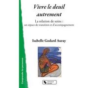 Vivre le deuil autrement Isabelle Godart-Auray (Auteur)
