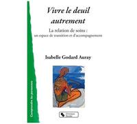 Vivre Le Deuil Autrement - La Relation De Soins : Un Espace De Transition Et D'accompagnement