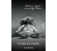 Vivre le deuil: Récits pour continuer à vivre malgré l'absence
