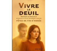 Vivre le Deuil: Traverser les épreuves et retrouver un élan, notamment lors des Fêtes de fin d’Année