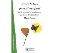 Vivre le lien parents-enfant Marie Anaut (Auteur)