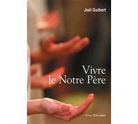Vivre le Notre Père - Joël Guibert - Tequi - broché - Récit