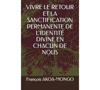 VIVRE LE RETOUR ET LA SANCTIFICATION PERMANENTE DE L’IDENTITÉ DIVINE EN CHACUN DE NOUS