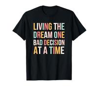 Vivre Le rêve, Une Mauvaise décision à la Fois, drôle et Mignon T-Shirt