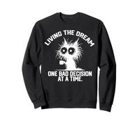 Vivre le rêve une mauvaise décision à la fois un chat drôle Sweatshirt