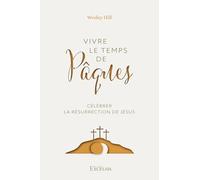 Vivre le temps de Pâques Célébrer la résurrection de Jésus