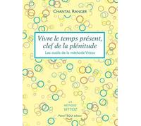 Vivre le temps présent, clef de la plénitude - Les outils de la méthode Vittoz
