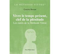 Vivre le temps présent, clef de la plénitude Les outils de la méthode Vittoz - Chantal Ranger - Tequi - broché - Essai