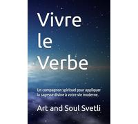 Vivre le Verbe: Un compagnon spirituel pour appliquer la sagesse divine à votre vie moderne.