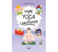 Vivre le yoga au quotidien - Samantha Soreil - Sully Eds - broché - Guide