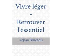 Vivre léger - Retrouver l'essentiel