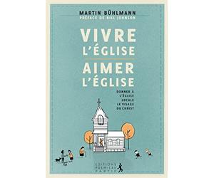 Vivre l'église, aimer l'église: Donner à l'église locale le visage du Christ