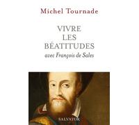 Vivre les Béatitudes avec François de Sales - Michel Tournade - Salvator - broché - Essai