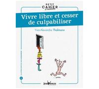 Vivre Libre Et Cesser De Culpabiliser