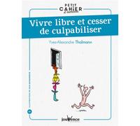 Vivre libre et cesser de culpabiliser - Yves-Alexandre Thalmann - Jouvence - broché - Guide