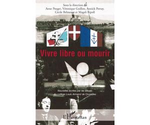 Vivre libre ou mourir - nouvelles écrites par les élèves du collège Louis Armand de Cruseilles - POUGET/GUILLON/PORTA - L'harmattan - broché - Roman