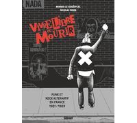 Vivre Libre ou Mourir: Punk et Rock Alternatif en France, 1981 - 1989