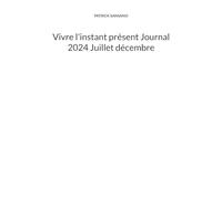 Vivre l'instant présent Journal 2024 Juillet décembre