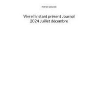 Vivre L'instant Présent Journal 2024 Juillet Décembre