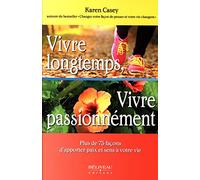 Vivre longtemps, Vivre passionnément - Plus de 75 façons d'apporter paix et sens à votre vie
