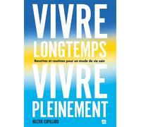 Vivre longtemps, vivre pleinement Recettes et routines pour un mode de vie sain - Valérie Cupillard - La Plage Editeur - broché - Guide