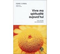 Vivre Ma Spiritualité Aujourd'hui - Une Affaire De Conscience