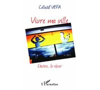 Vivre ma ville L'écrire, la rêver - Collectif VEFA - L'harmattan - broché - Essai