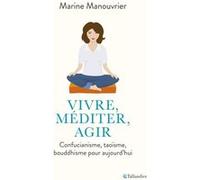 Vivre, méditer, agir Marine Manouvrier (Auteur)