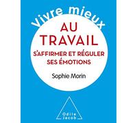 Vivre Mieux Au Travail - S'affirmer Et Réguler Ses Émotions
