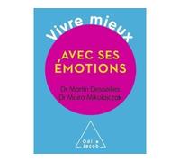 Vivre mieux avec ses émotions - Martin Desseilles - Odile Jacob - broché - Guide