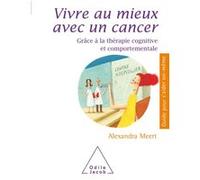 Vivre Au Mieux Avec Un Cancer - Grâce À La Thérapie Cognitive Et Comportementale