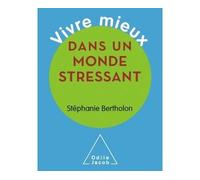 Vivre mieux dans un monde stressant - Stéphanie Bertholon - Odile Jacob - broché - Essai