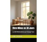Vivre Mieux en 30 Jours: Le Défi Minimaliste qui Change Tout