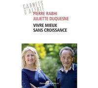 Vivre mieux sans croissance Pierre Rabhi (Auteur), Juliette Duquesne (Auteur)