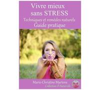 Vivre Mieux Sans Stress - Techniques Et Remèdes Naturels - Guide Pratique