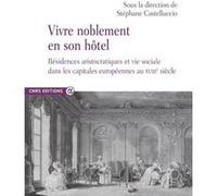 Vivre noblement en son Hôtel - Résidences aristocratiques et vie sociale dans les capitales européen