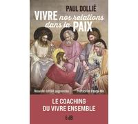 Vivre nos relations dans la paix - Ed.augmentée - Le coaching du vivre ensemble