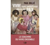 Vivre nos relations dans la paix - Ed.augmentée Le coaching du vivre ensemble - Paul Dollié - Beatitudes Eds - broché - Essai