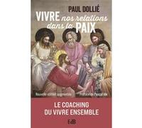 Vivre nos relations dans la paix - Ed.augmentée Paul Dollié (Auteur)