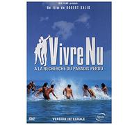 Vivre Nu : À la Recherche du Paradis Perdu [Version intégrale]