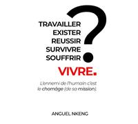Vivre ou Exister: L’Ennemi de l’Humain C’est Le Chômage