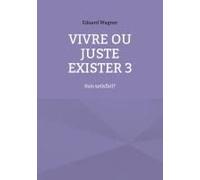 Vivre Ou Juste Exister 3