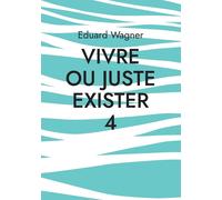 Vivre Ou Juste Exister 4