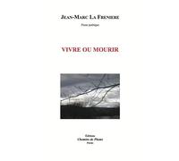 Vivre ou mourir - Jean-Marc La Frenière - Chemins De Plume - Poetes & Co - broché - Poésie